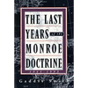 The Last Years of the Monroe Doctrine: 1945-1993 - Paperback