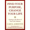 Find Your Purpose, Change Your Life: Getting to the Heart of Your Life's Mission - Paperback