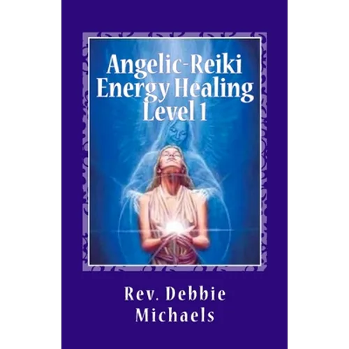 Angelic-Reiki Energy Healing Level 1: Level 1 - Paperback
