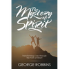 The Mystery of Spirit: Transforming Lives Through the Path of Heart - Paperback