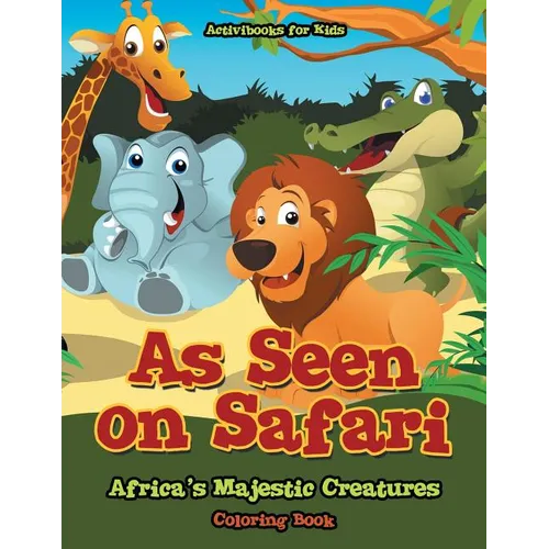 As Seen on Safari: Africa's Majestic Creatures Coloring Book - Paperback