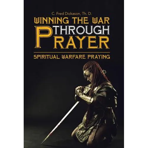 Winning the War Through Prayer: Spiritual Warfare Praying - Hardcover