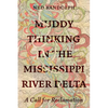 Muddy Thinking in the Mississippi River Delta: A Call for Reclamation - Paperback