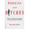 Working with Bitches: Identify the 8 Types of Office Mean Girls and Rise Above Workplace Nastiness - Paperback