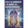 Sobre la Sabiduría y el Poder del Cuerpo Humano: Ensayo Filosófico - Paperback