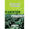 Plantation Pedagogy: The Violence of Schooling Across Black and Indigenous Space Volume 72 - Paperback