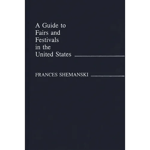 A Guide to Fairs and Festivals in the United States - Hardcover
