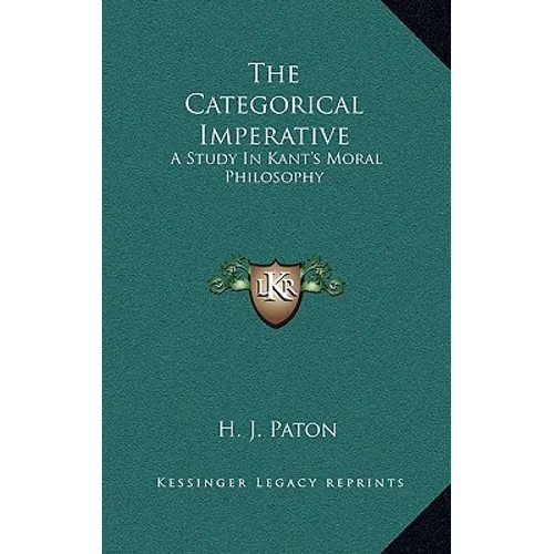 The Categorical Imperative: A Study In Kant's Moral Philosophy - Hardcover