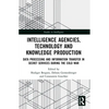 Intelligence Agencies, Technology and Knowledge Production: Data Processing and Information Transfer in Secret Services during the Cold War - Paperback