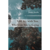 Take Me with You, Wherever You're Going - Paperback
