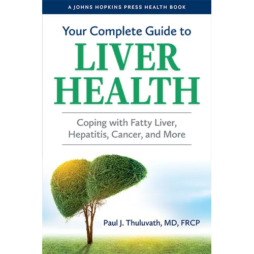 Your Complete Guide to Liver Health: Coping with Fatty Liver, Hepatitis, Cancer, and More - Paperback