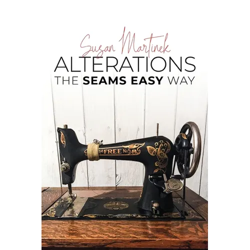 Alterations (The Seams Easy Way): Step-by-step Instructions for Sewing and Practical Clothing Alterations - Paperback