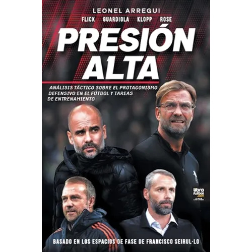 Presión alta: Análisis Táctico Sobre El Protagonismo Defensivo En El Fútbol Y Tareas de Entrenamiento - Paperback