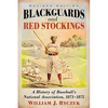 Blackguards and Red Stockings: A History of Baseball's National Association, 1871-1875, Revised Edition - Paperback