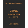 Texas Statutes Election Code 2020 Edition: West Hartford Legal Publishing - Paperback