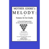 Mother Goose's Melody or Sonnets for the Cradle: A Facsimile Reproduction of the Olldest Known Edition - Paperback