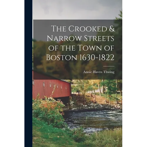 The Crooked & Narrow Streets of the Town of Boston 1630-1822 - Paperback