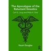 The Apocalypse of the Reluctant Gnostics: Carl G. Jung and Philip K. Dick - Paperback