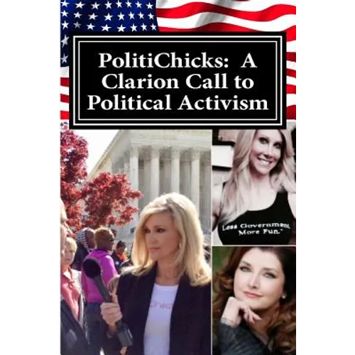 PolitiChicks: A Clarion Call to Political Activism: Essays from the writers and activists of PolitiChicks.com - Paperback