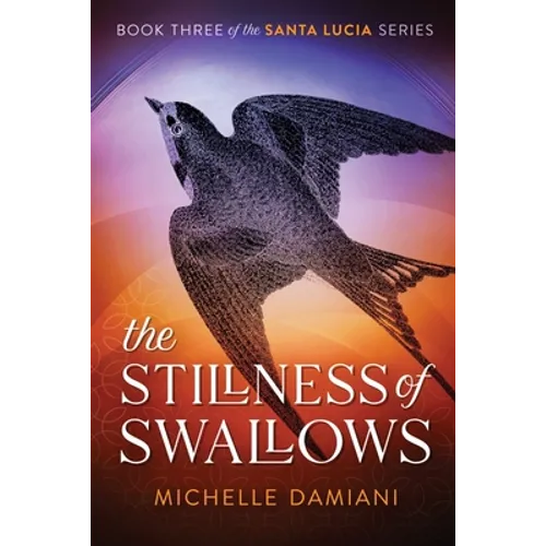 The Stillness of Swallows: Book Three of the Santa Lucia Series - Paperback