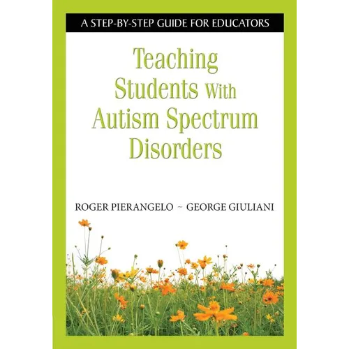 Teaching Students with Autism Spectrum Disorders: A Step-By-Step Guide for Educators - Paperback