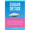 Sugar Detox: The Ultimate Step-by-Step Guide on Quitting Sugar and Completely Stop Craving - Paperback