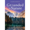 Grounded in Nature: Discover the Healing Power of Nature With Forest Bathing, Earthing and Grounding (2-in-1 Collection) - Paperback