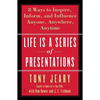Life Is a Series of Presentations: Eight Ways to Inspire, Inform, and Influence Anyone, Anywhere, Anytime - Paperback