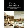 Creole America: The West Indies and the Formation of Literature and Culture in the New Republic - Hardcover