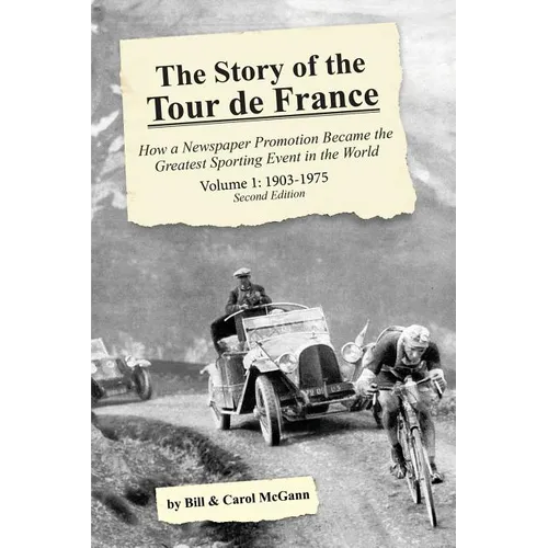 The Story of the Tour de France, Volume 1: 1903-1975: How a Newspaper Promotion Became the Greatest Sporting Event in the World - Paperback