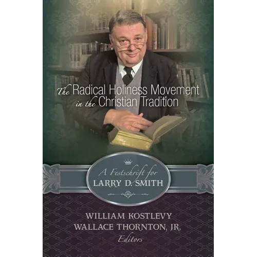 The Radical Holiness Movement in the Christian Tradition, A Festschrift for Larry D. Smith - Paperback