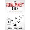 Social Anxiety: The Social Anxiety Cure: 7 Steps to Freedom from Social Anxiety - Paperback