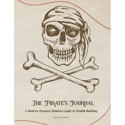 The Pirate's Journal: A Modern Treasure Hunters Guide to Wealth Building - Paperback