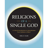 Religions of a Single God: A Critical Introduction to Monotheisms from Judaism to Baha'i - Paperback