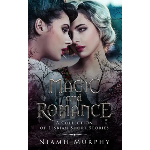 Magic and Romance: A Collection of Lesbian Short Stories - Paperback