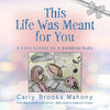 This Life Was Meant for You: A Love Letter to A Rainbow Baby - Paperback