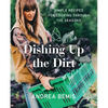 Dishing Up the Dirt: Simple Recipes for Cooking Through the Seasons - Hardcover