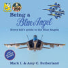 Being a Blue Angel: Every Kid's Guide to the Blue Angels - Paperback