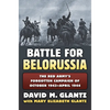 Battle for Belorussia: The Red Army's Forgotten Campaign of October 1943 - April 1944 - Hardcover