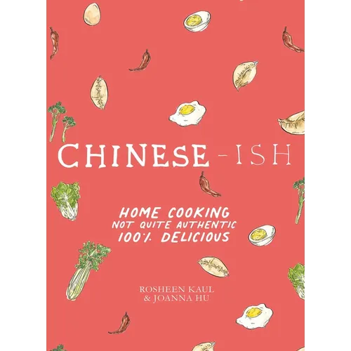 Chinese-Ish: Home Cooking Not Quite Authentic, 100% Delicious - Hardcover