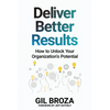 Deliver Better Results: How to Unlock Your Organization's Potential - Paperback