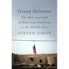 Grand Delusion: The Rise and Fall of American Ambition in the Middle East - Hardcover