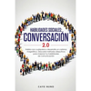 Habilidades sociales conversación 2.0: Habla con cualquiera y desarrolla un carisma magnético: Descubre métodos disrputivos para mejorar tus habilidad - Paperback