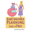 Baby Shower Planning Like A Pro: A Step-by-Step Guide on How to Plan & Host the Perfect Baby Shower. Baby Shower Themes, Games, Gifts Ideas, & Checkli - Paperback