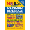 No B.S. Guide to Maximum Referrals and Customer Retention: The Ultimate No Holds Barred Plan to Securing New Customers and Maximum Profits - Paperback