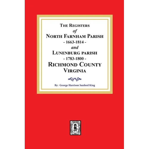 The Registers of North Farnham Parish, 1663-1814 and Lunenburg Parish, 1783-1800, Richmond County, Virginia - Paperback