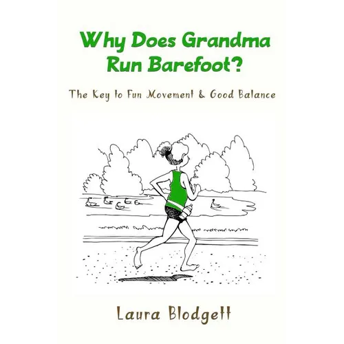 Why Does Grandma Run Barefoot?: The Key to Fun Movement and Good Balance - Paperback