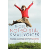Those Not-So-Still Small Voices: God Says the Most Amazing Things Through Your Kids - Paperback