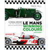 Le Mans Winning Colours: A Visual History of 100 Years of the 24-Hour Race - Hardcover