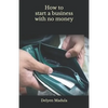 How to Start a Business with No Money - Paperback